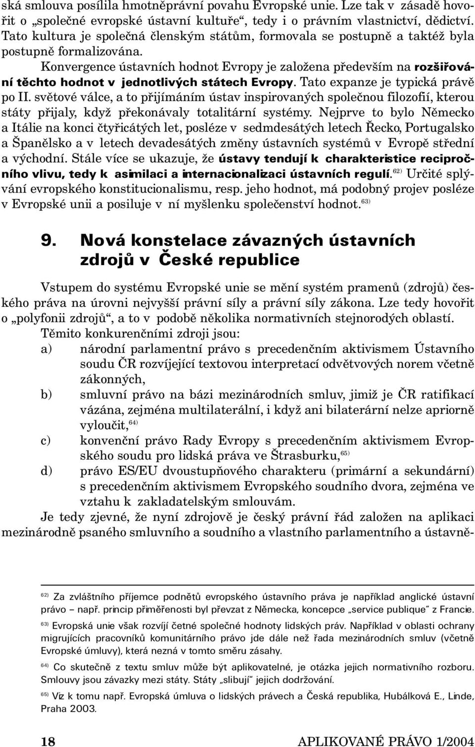 Konvergence ústavních hodnot Evropy je založena především na rozšiřování těchto hodnot v jednotlivých státech Evropy. Tato expanze je typická právě po II.