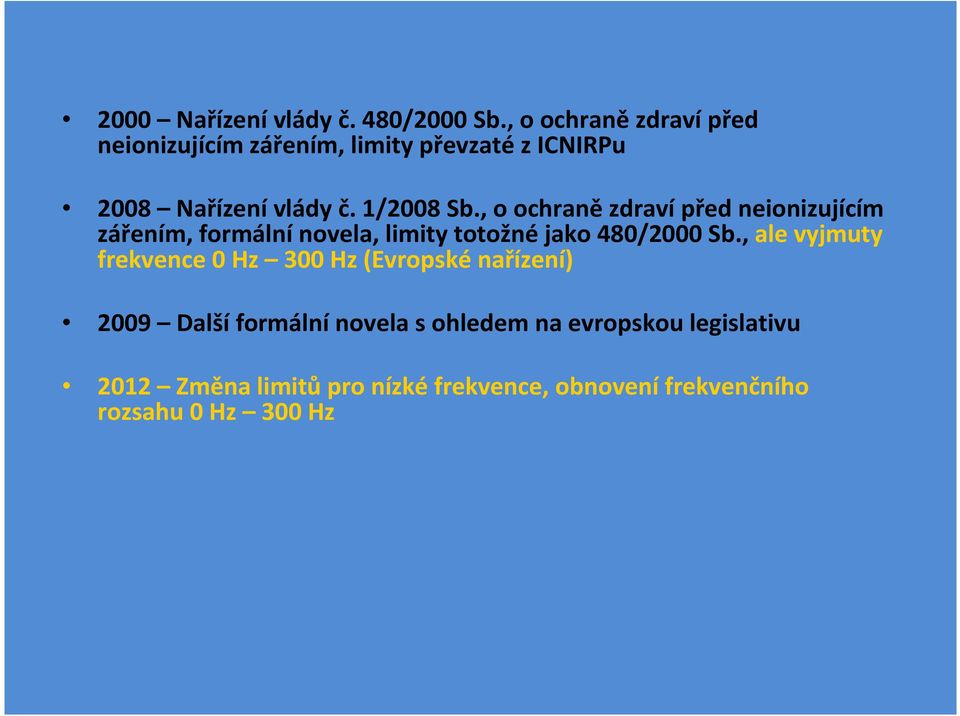 , o ochraně zdraví před neionizujícím zářením, formální novela, limity totožné jako 480/2000 Sb.