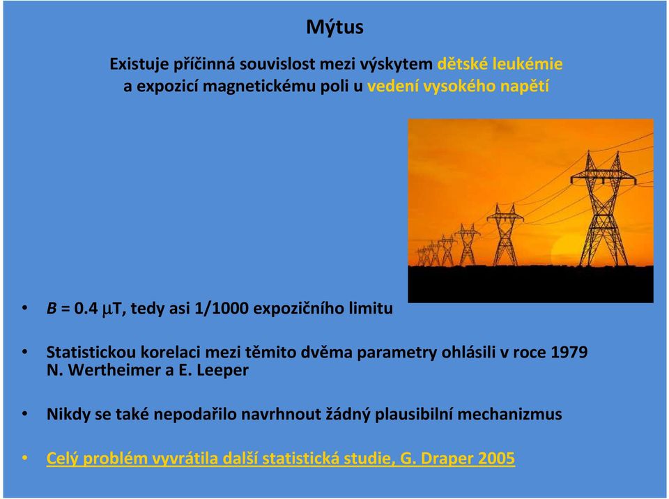 4 µt, tedy asi 1/1000 expozičního limitu Statistickou korelaci mezi těmito dvěma parametry