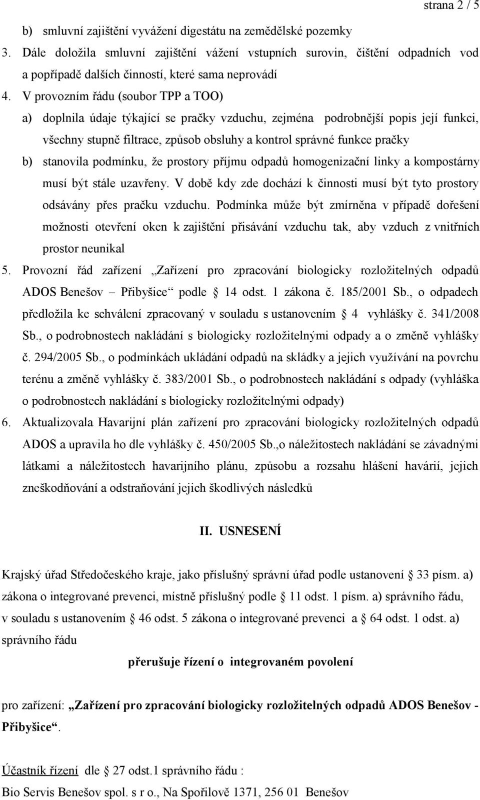 V provozním řádu (soubor TPP a TOO) a) doplnila údaje týkající se pračky vzduchu, zejména podrobnější popis její funkci, všechny stupně filtrace, způsob obsluhy a kontrol správné funkce pračky b)
