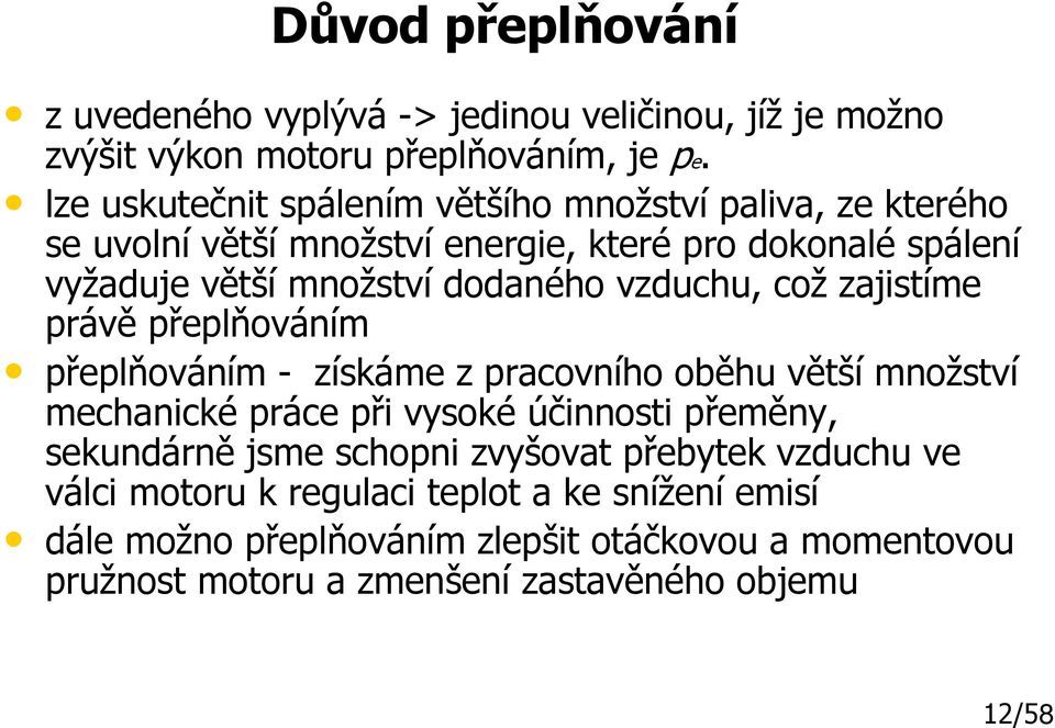 vzduchu, což zajistíme právě přeplňováním přeplňováním - získáme z pracovního oběhu větší množství mechanické práce při vysoké účinnosti přeměny,