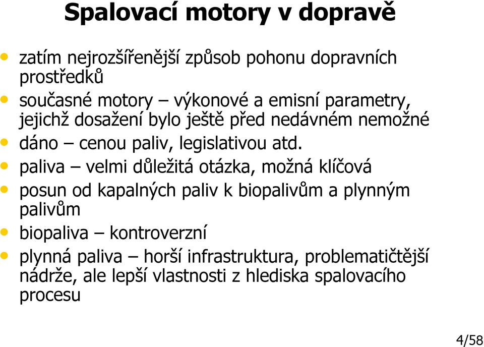 paliva velmi důležitá otázka, možná klíčová posun od kapalných paliv k biopalivům a plynným palivům biopaliva