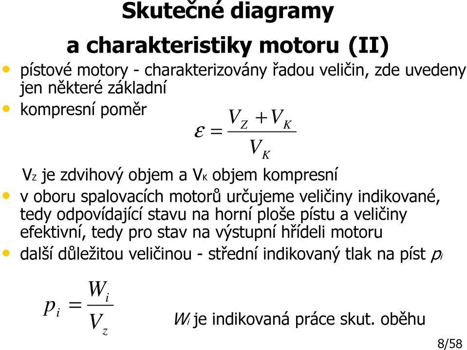 indikované, tedy odpovídající stavu na horní ploše pístu a veličiny efektivní, tedy pro stav na výstupní hřídeli motoru