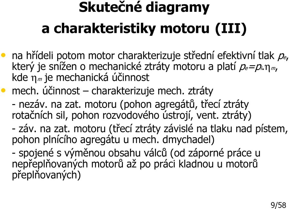motoru (pohon agregátů, třecí ztráty rotačních sil, pohon rozvodového ústrojí, vent. ztráty) - záv. na zat.