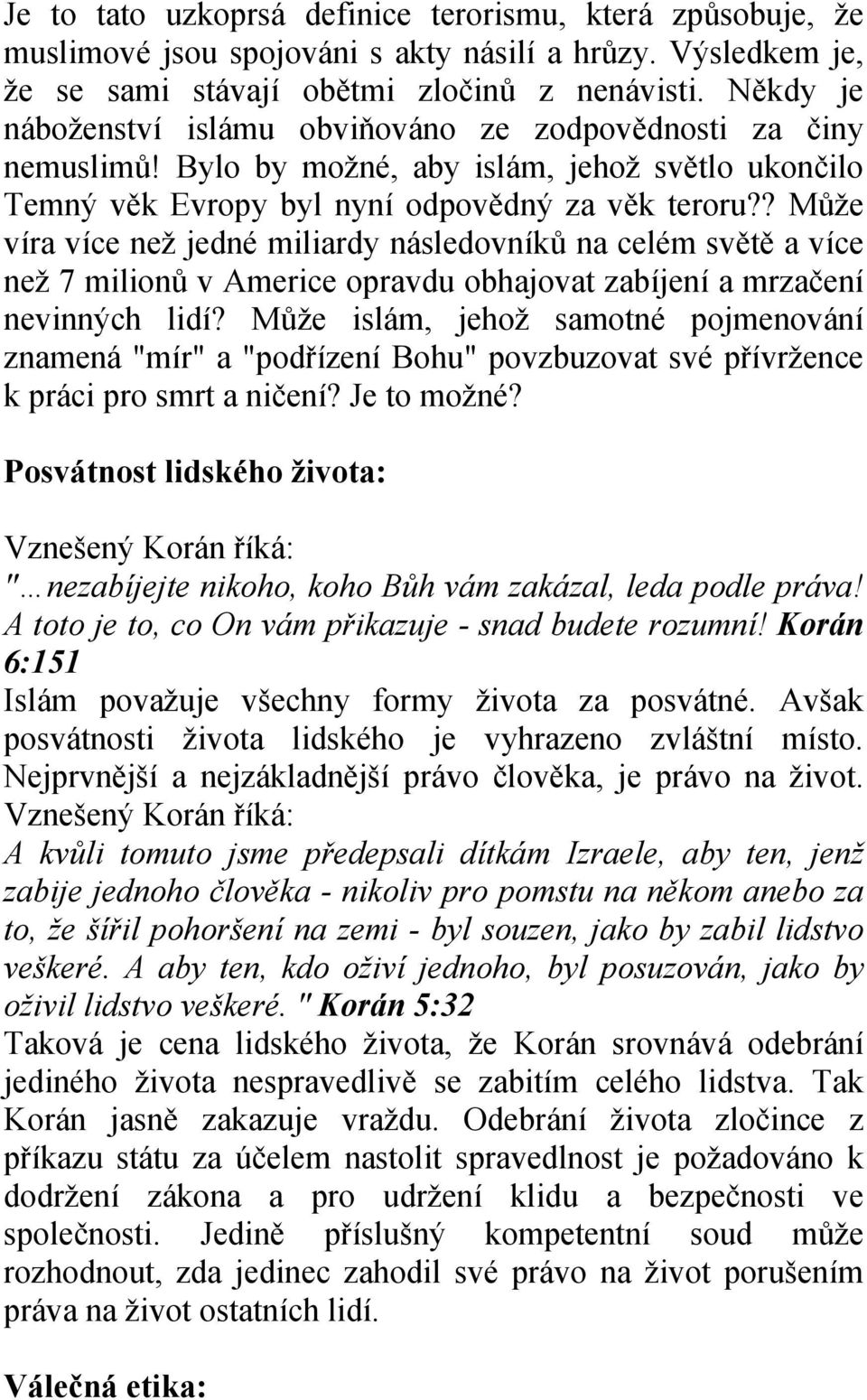 ? Může víra více než jedné miliardy následovníků na celém světě a více než 7 milionů v Americe opravdu obhajovat zabíjení a mrzačení nevinných lidí?