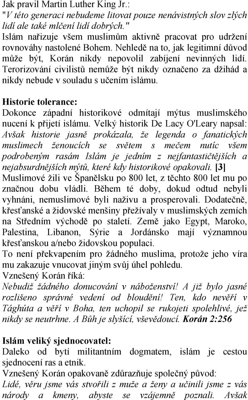 Terorizování civilistů nemůže být nikdy označeno za džihád a nikdy nebude v souladu s učením islámu. Historie tolerance: Dokonce západní historikové odmítají mýtus muslimského nucení k přijetí islámu.