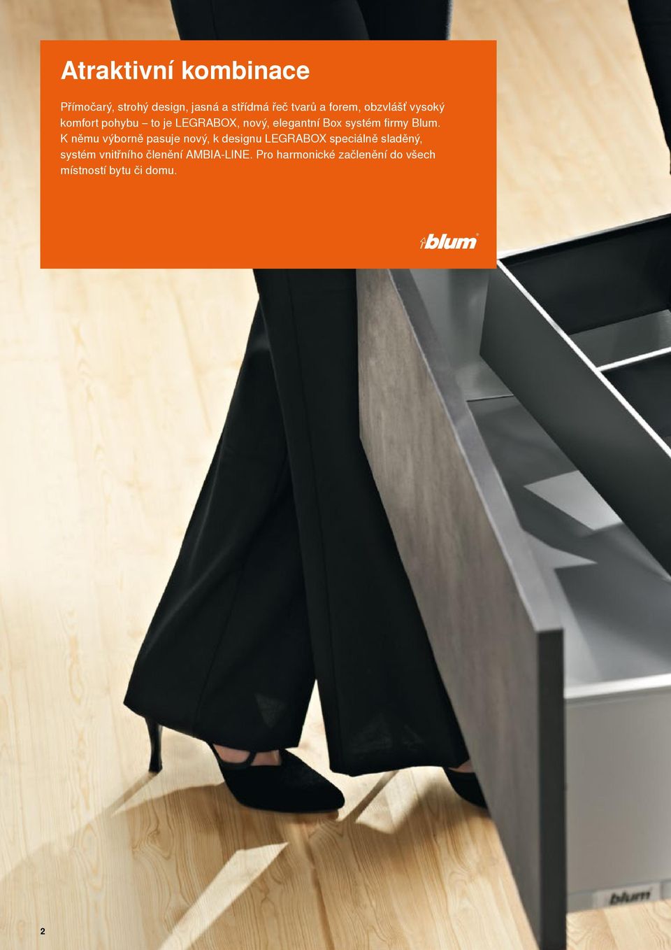 Blum. K němu výborně pasuje nový, k designu LEGRABOX speciálně sladěný, systém