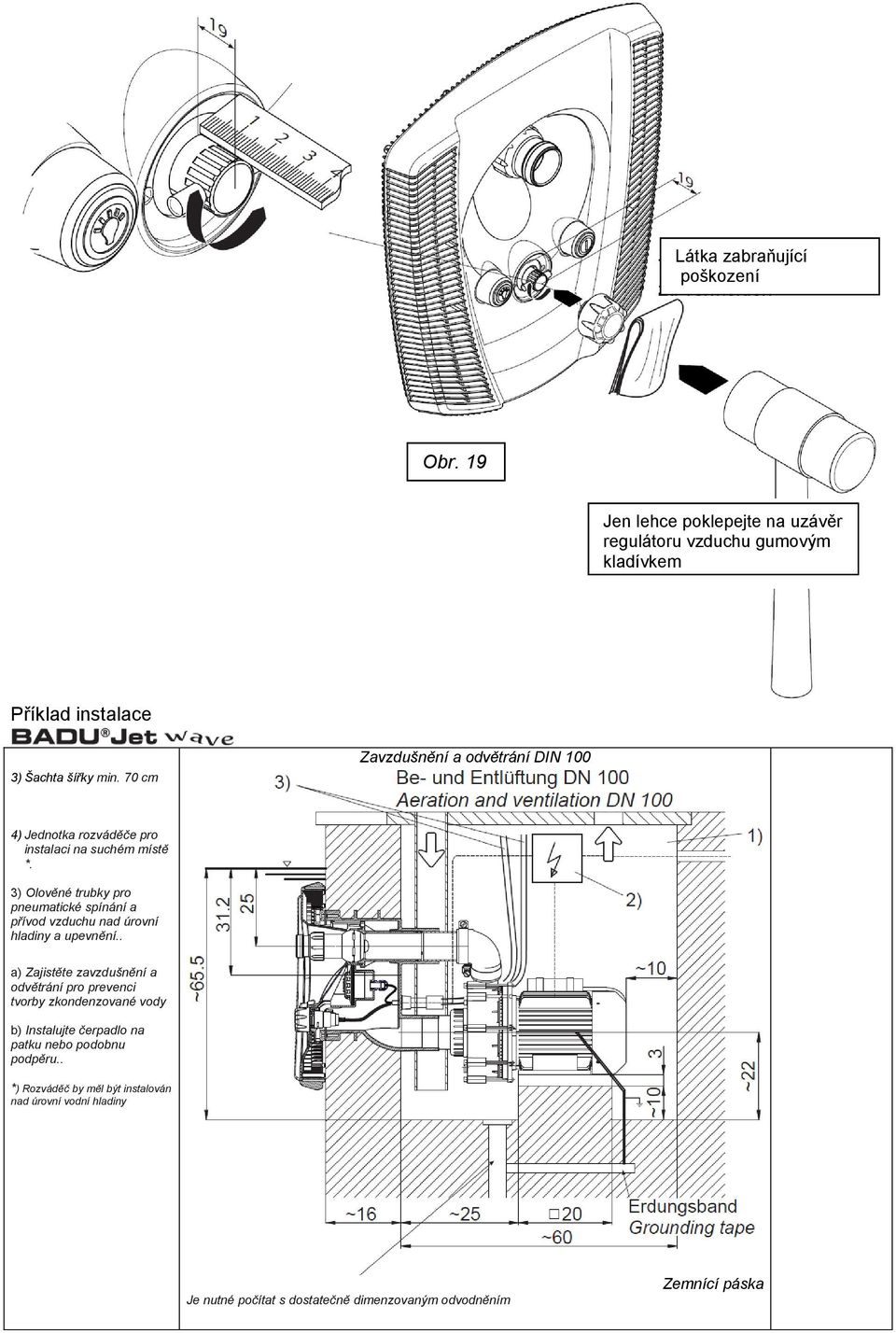 3) Olověné trubky pro pneumatické spínání a přívod vzduchu nad úrovní hladiny a upevnění.