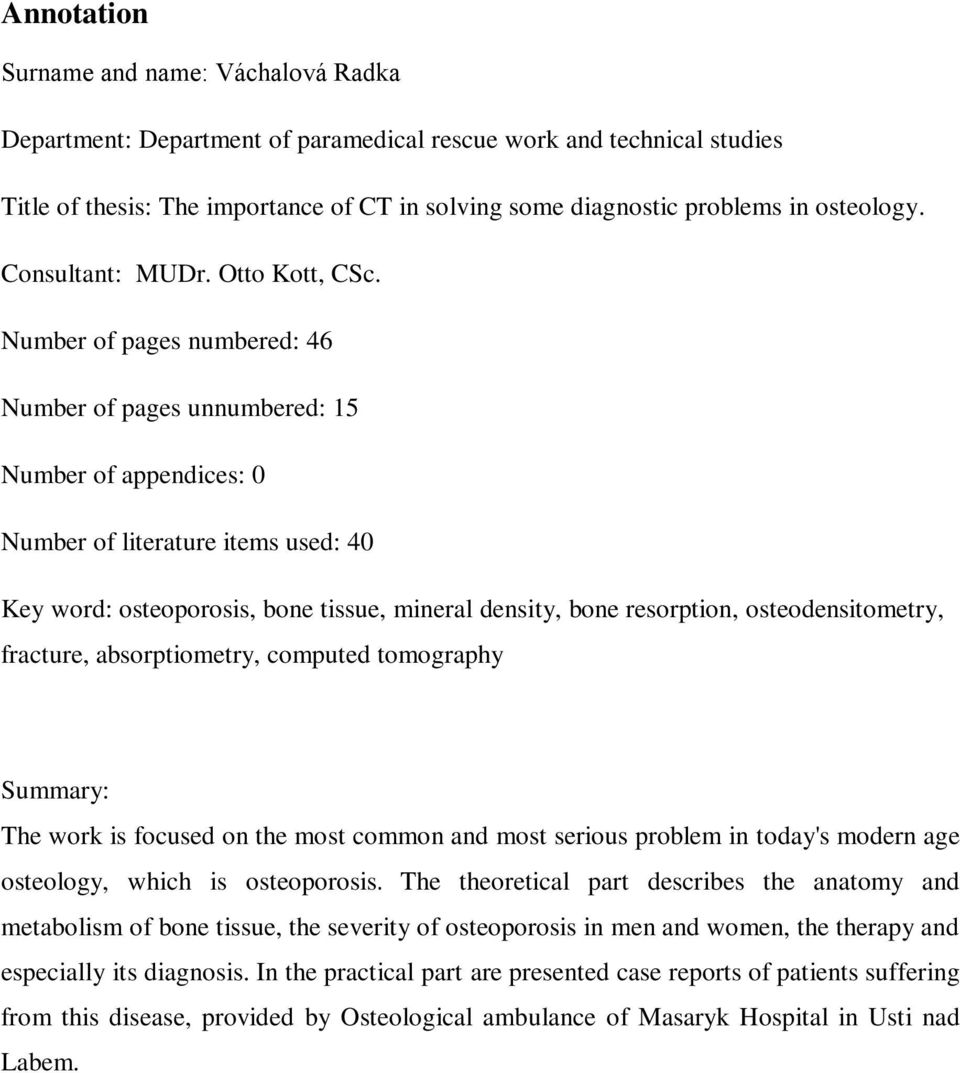 Number of pages numbered: 46 Number of pages unnumbered: 15 Number of appendices: 0 Number of literature items used: 40 Key word: osteoporosis, bone tissue, mineral density, bone resorption,