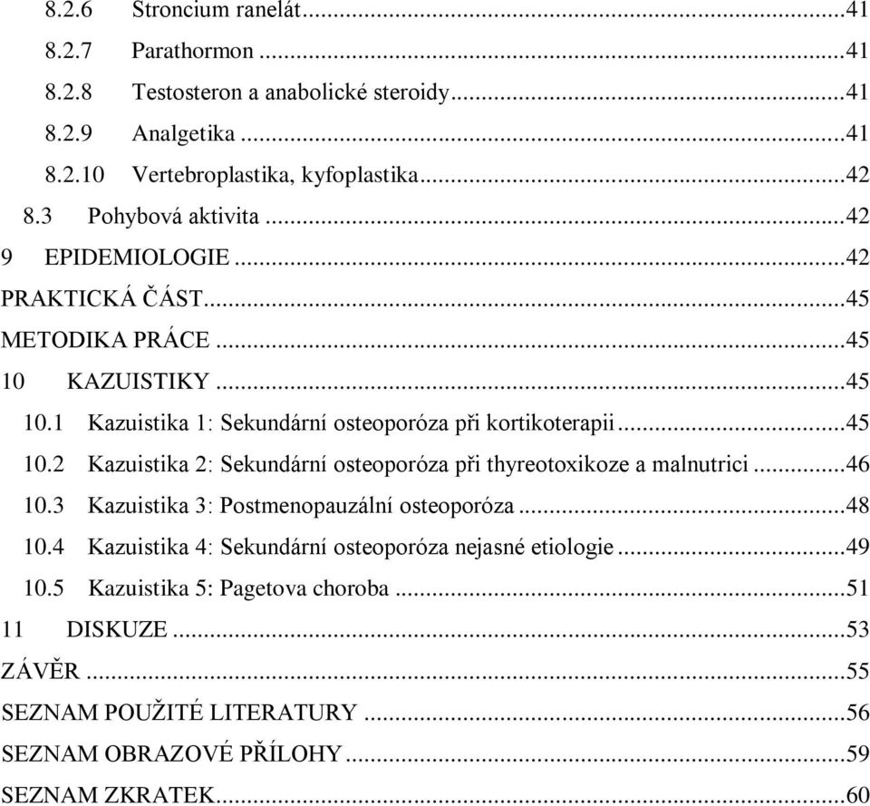 .. 45 10.2 Kazuistika 2: Sekundární osteoporóza při thyreotoxikoze a malnutrici... 46 10.3 Kazuistika 3: Postmenopauzální osteoporóza... 48 10.