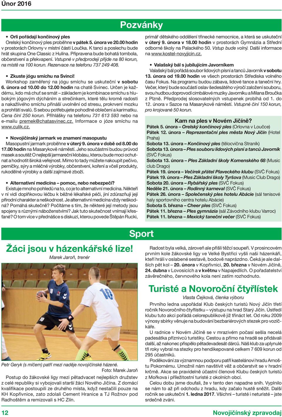 Rezervace na telefonu 737 249 408. Zkuste jógu smíchu na Svinci! Workshop zaměřený na jógu smíchu se uskuteční v sobotu 6. února od 10.00 do 12.00 hodin na chatě Svinec.