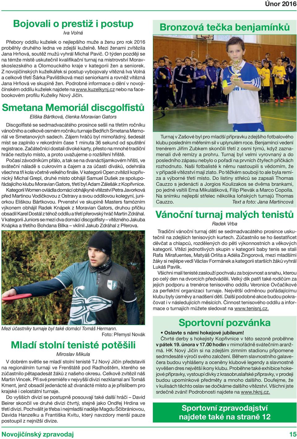 O týden později se na témže místě uskutečnil kvalifikační turnaj na mistrovství Moravskoslezského a Olomouckého kraje v kategorii žen a seniorek.