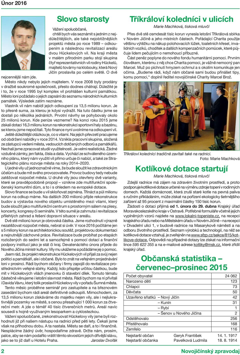 O dvě nejcennější nám jde. Město nikdy nebylo jejich majitelem. V roce 2008 byly prodány v dražbě soukromé společnosti, přesto dodnes chátrají.