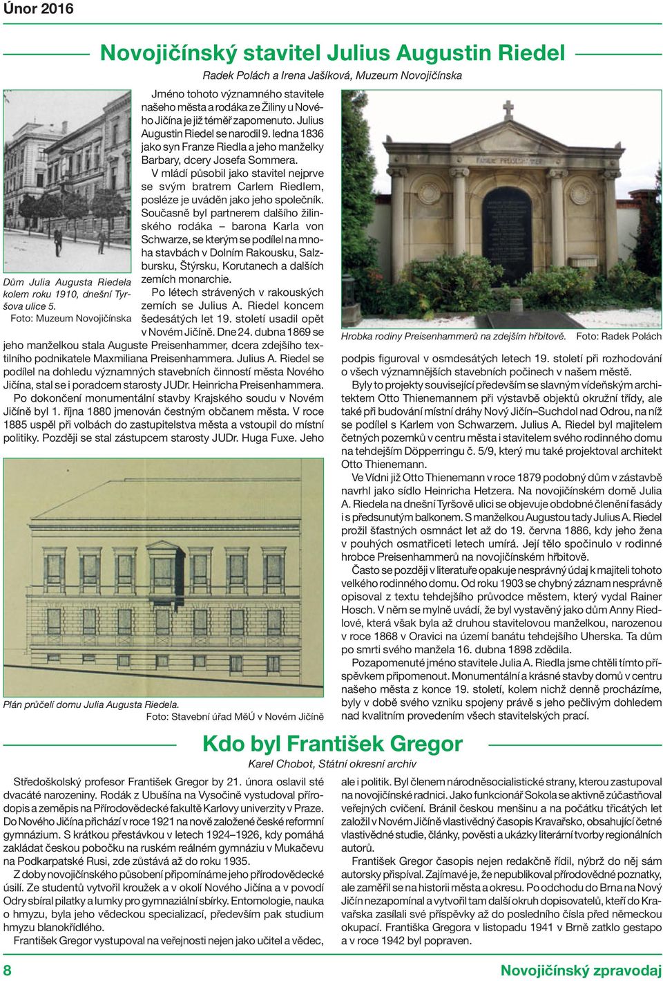 Jičína je již téměř zapomenuto. Julius Augustin Riedel se narodil 9. ledna 1836 jako syn Franze Riedla a jeho manželky Barbary, dcery Josefa Sommera.