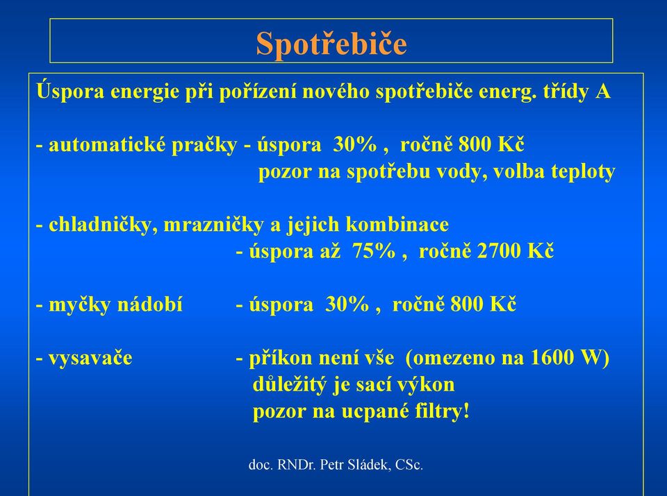 teploty - chladničky, mrazničky a jejich kombinace - úspora až 75%, ročně 2700 Kč - myčky