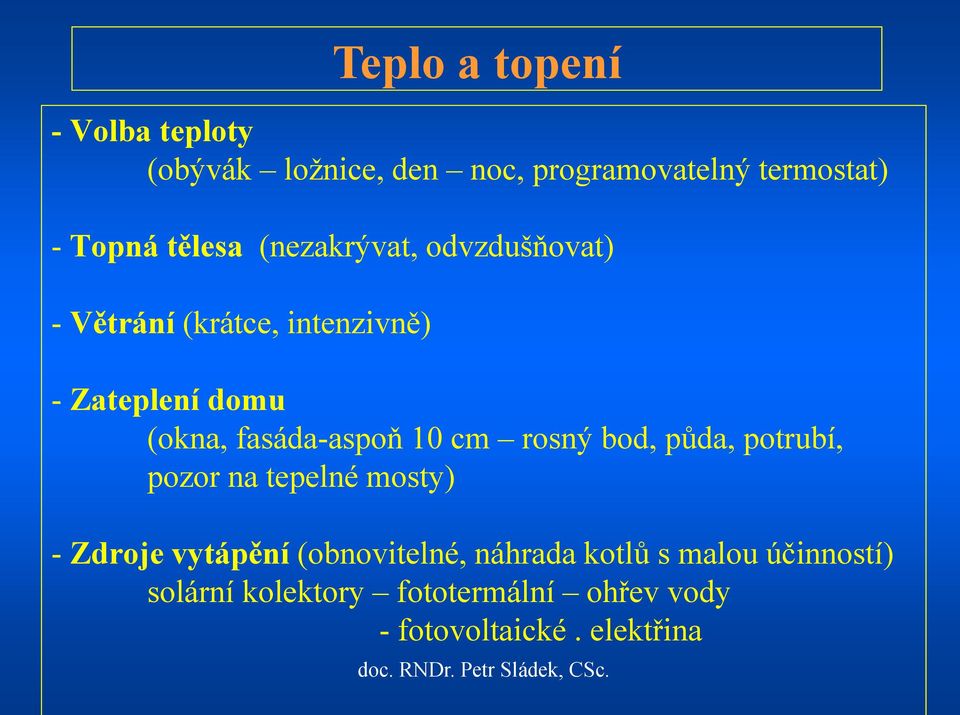 (okna, fasáda-aspoň 10 cm rosný bod, půda, potrubí, pozor na tepelné mosty) - Zdroje vytápění