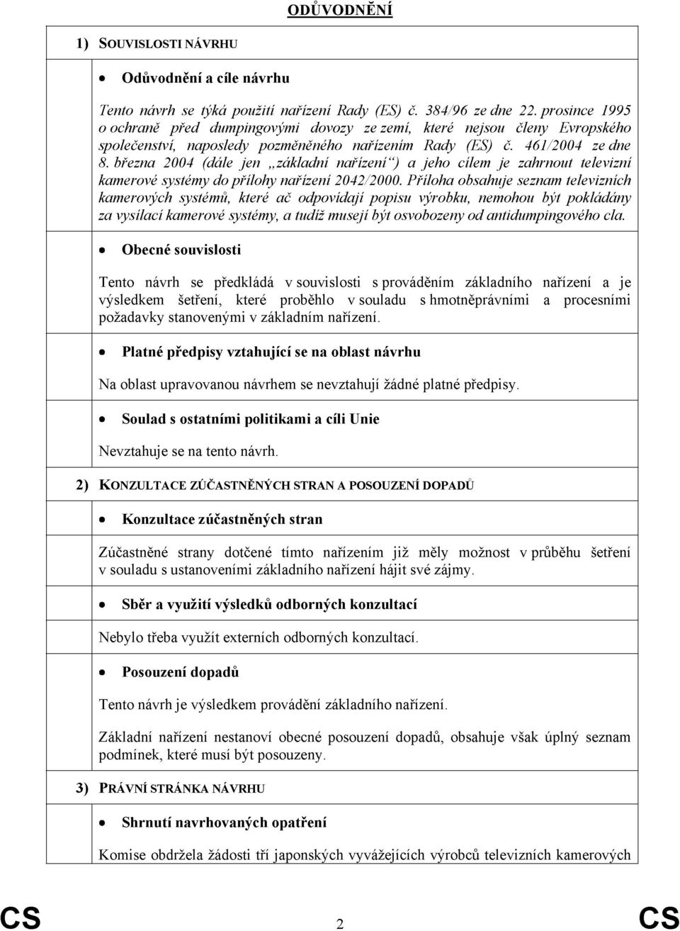 března 2004 (dále jen základní nařízení ) a jeho cílem je zahrnout televizní kamerové systémy do přílohy nařízení 2042/2000.