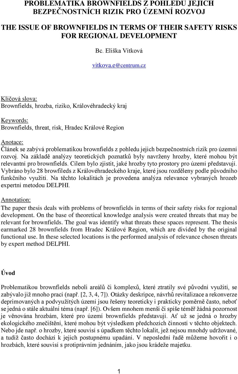 bezpečnostních rizik pro územní rozvoj. Na základě analýzy teoretických poznatků byly navrženy hrozby, které mohou být relevantní pro brownfields.