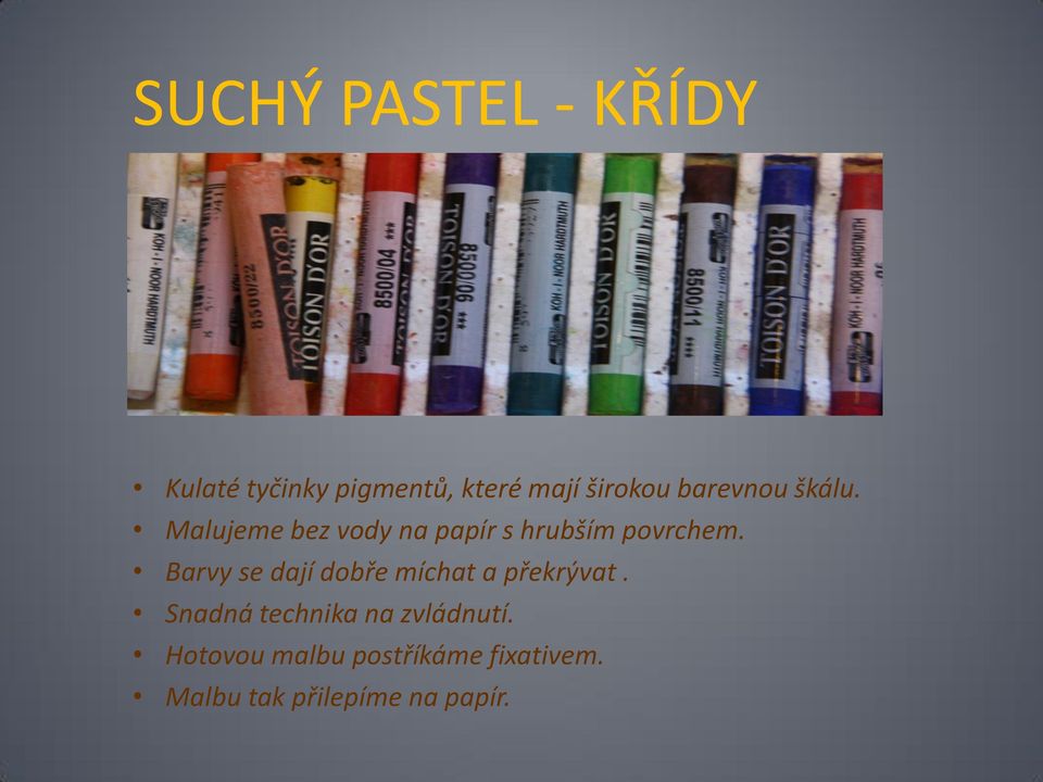 Barvy se dají dobře míchat a překrývat.