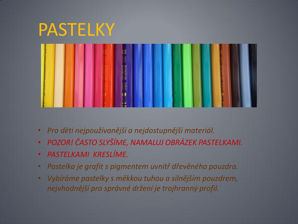 Pastelka je grafit s pigmentem uvnitř dřevěného pouzdra.