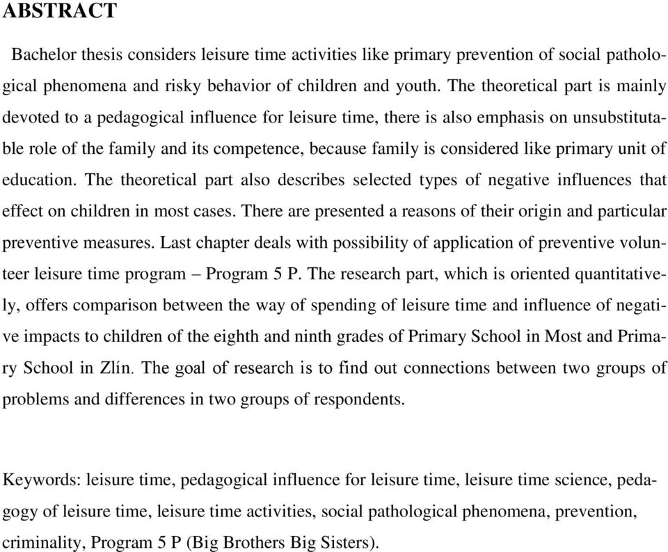 primary unit of education. The theoretical part also describes selected types of negative influences that effect on children in most cases.
