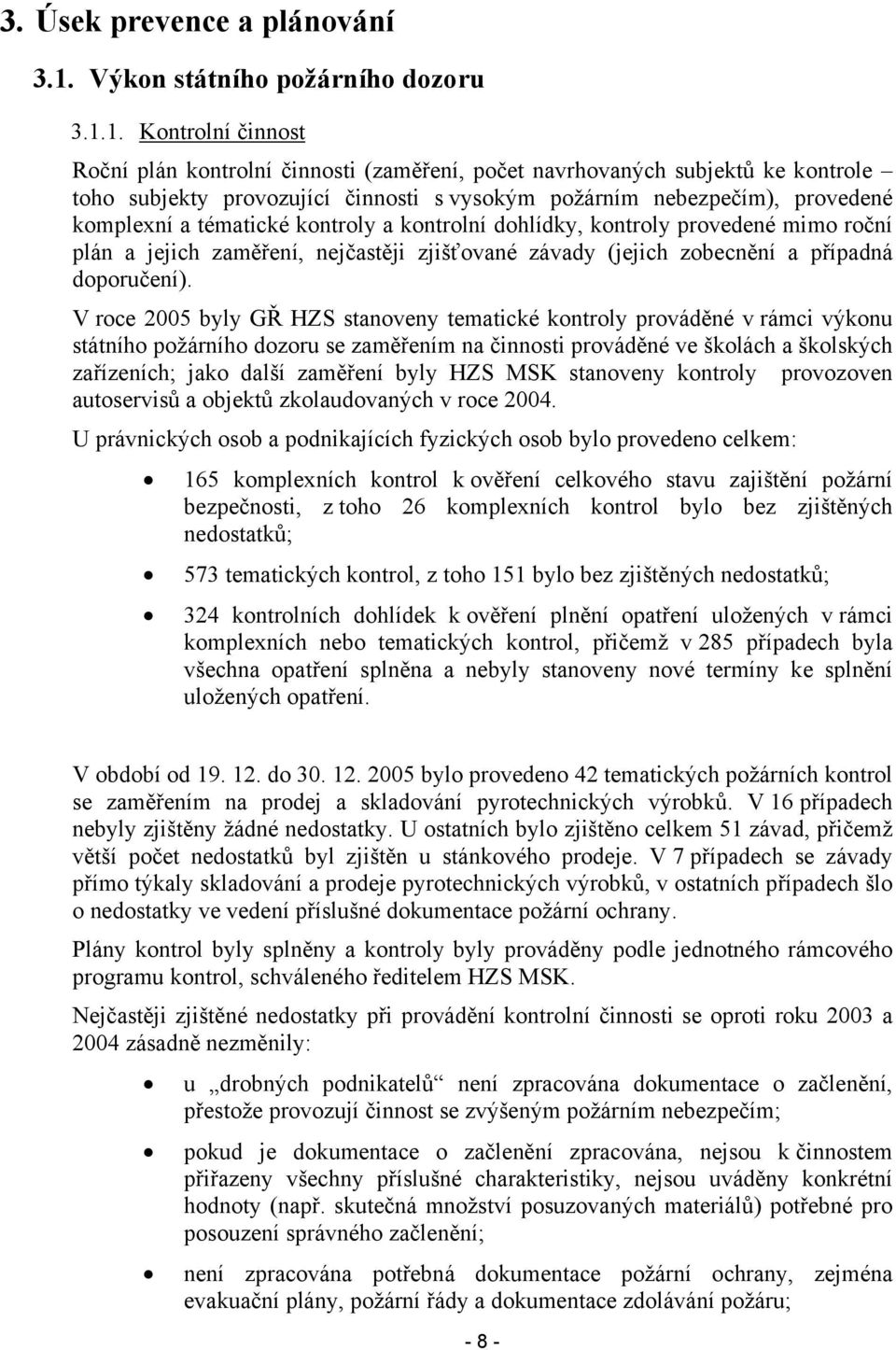 1. Kontrolní činnost Roční plán kontrolní činnosti (zaměření, počet navrhovaných subjektů ke kontrole toho subjekty provozující činnosti s vysokým požárním nebezpečím), provedené komplexní a