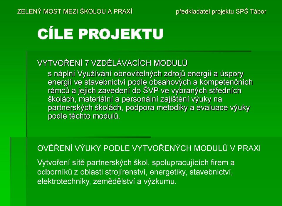 partnerských školách, podpora metodiky a evaluace výuky podle těchto modulů.