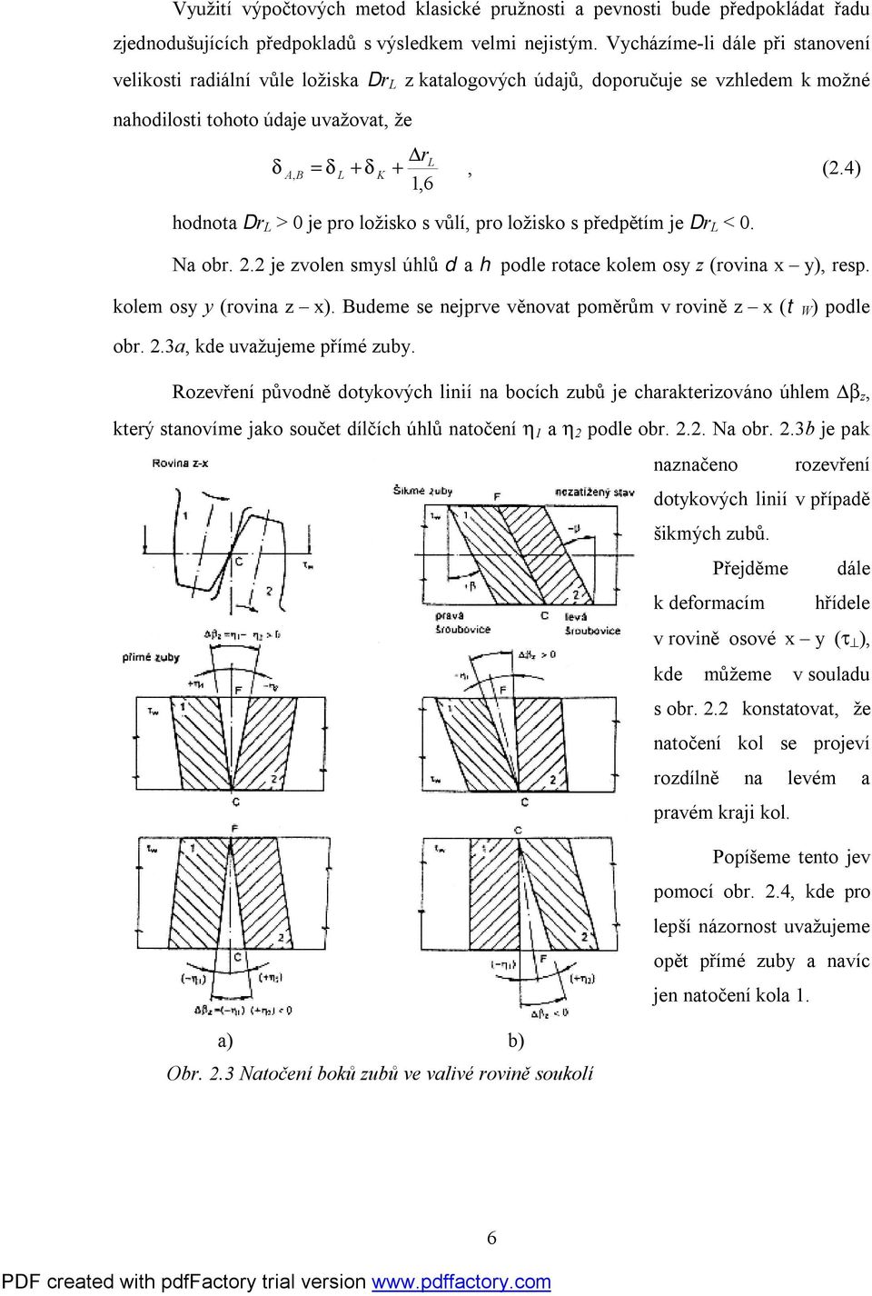 4) 1,6 honota Dr L > 0 je pro ložisko s vůlí, pro ložisko s přepětím je Dr L < 0. Na or.. je zvolen smysl úhlů a h pole rotace kolem osy z (rovina x y), resp. kolem osy y (rovina z x).