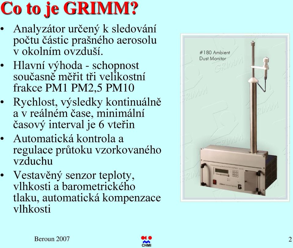 kontinuálně a v reálném čase, minimální časový interval je 6 vteřin Automatická kontrola a regulace