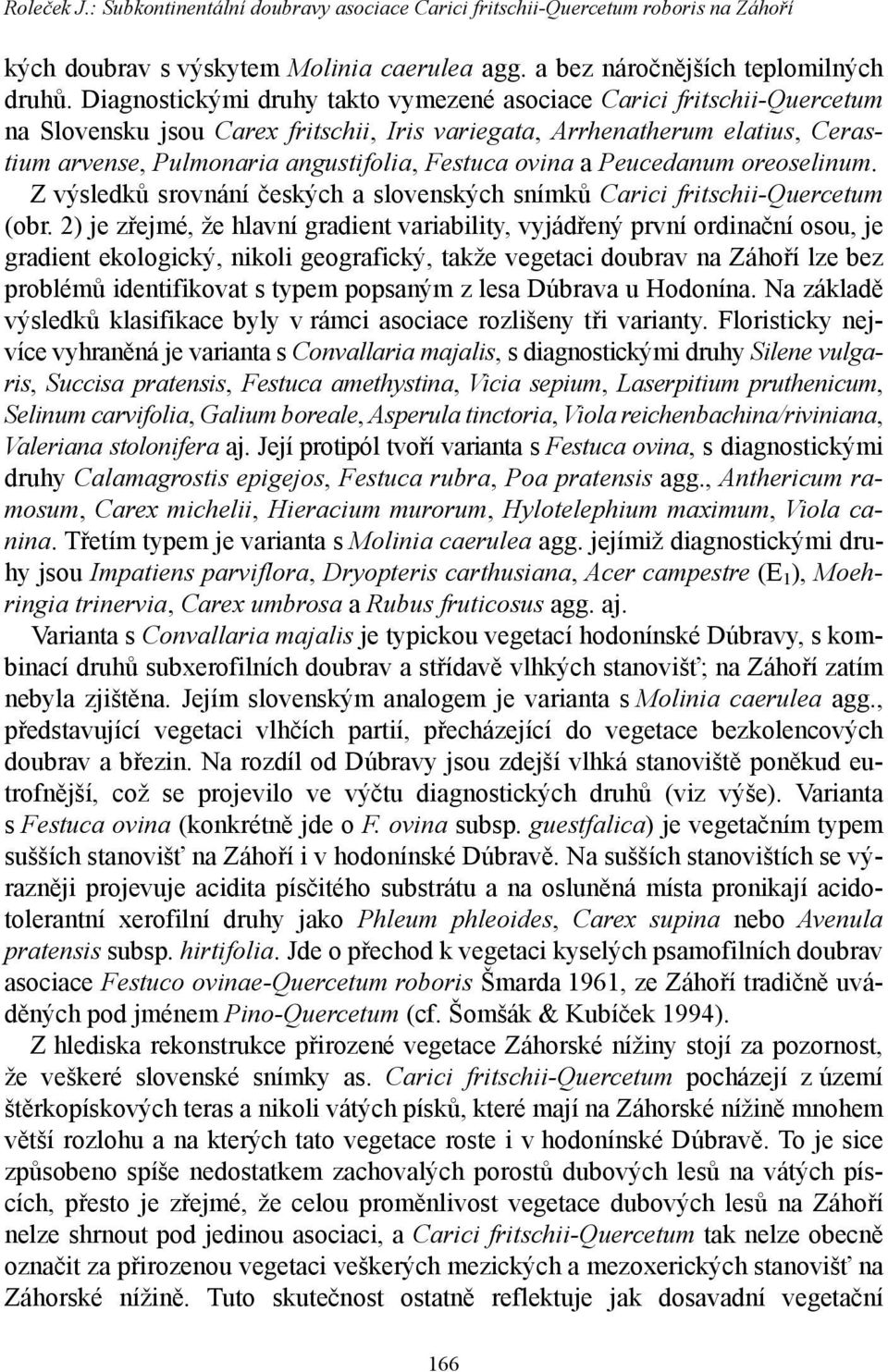 ovina a Peucedanum oreoselinum. Z výsledků srovnání českých a slovenských snímků Carici fritschii-quercetum (obr.