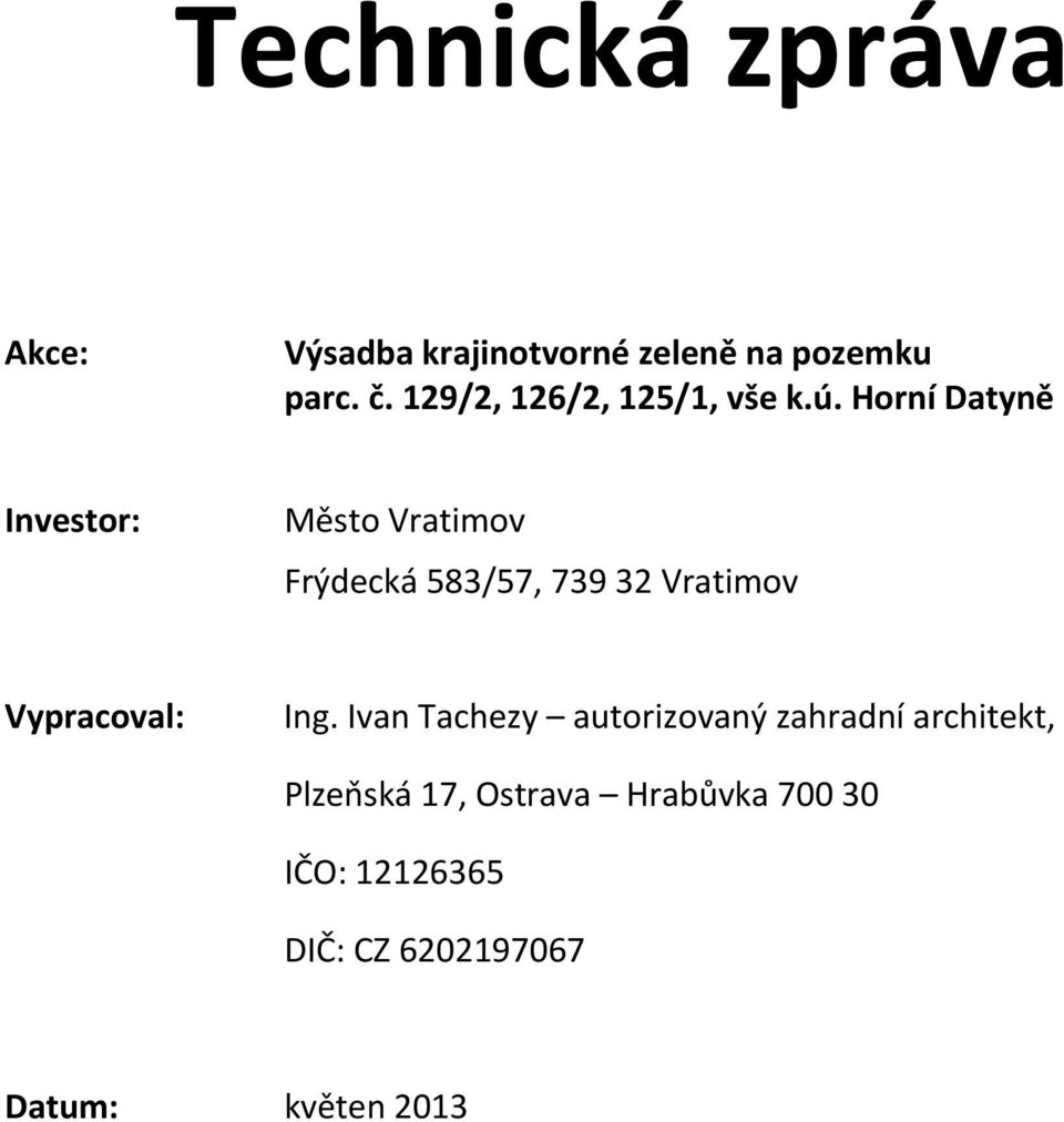 Horní Datyně Investor: Město Vratimov Frýdecká 583/57, 739 32 Vratimov