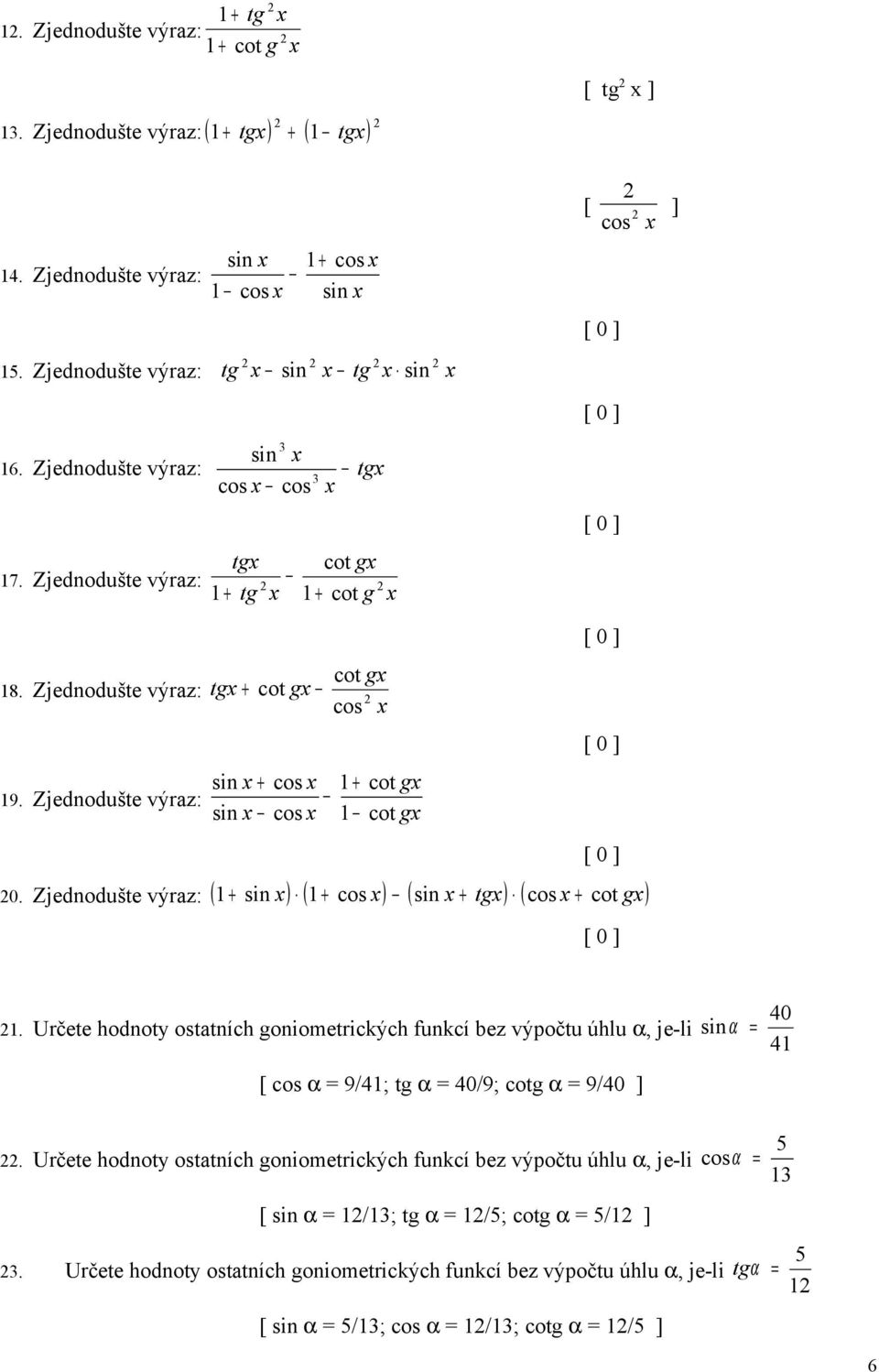 Určete hodnoty osttních goniometrických funkcí ez výpočtu úhlu α, je-li [ α 9/; tg α 0/9; cotg α 9/0 ] α 0.