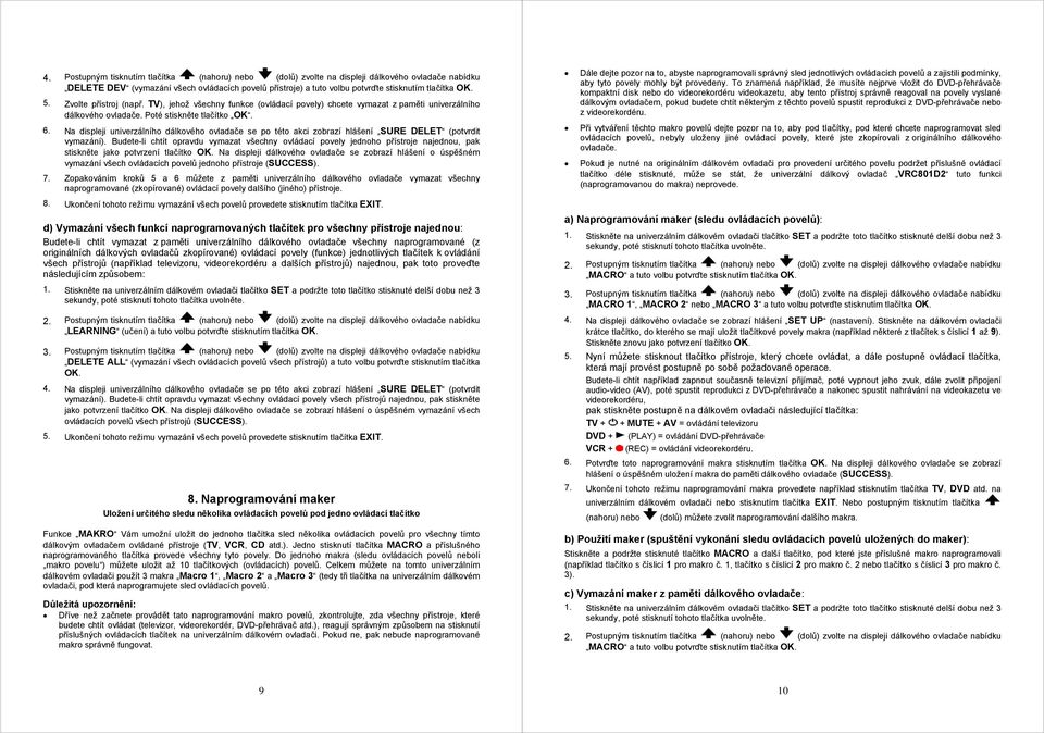 Na displeji univerzálního dálkového ovladače se po této akci zobrazí hlášení SURE DELET (potvrdit vymazání).