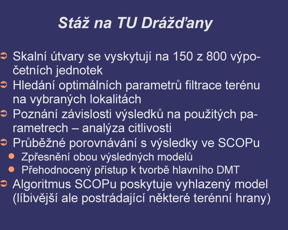 analýza citlivosti Průběžné porovnávání s výsledky ve SCOPu Zpřesnění obou výsledných modelů Přehodnocený