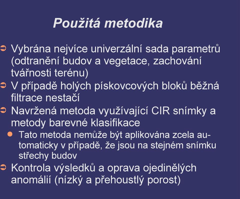 CIR snímky a metody barevné klasifikace Tato metoda nemůže být aplikována zcela automaticky v případě, že