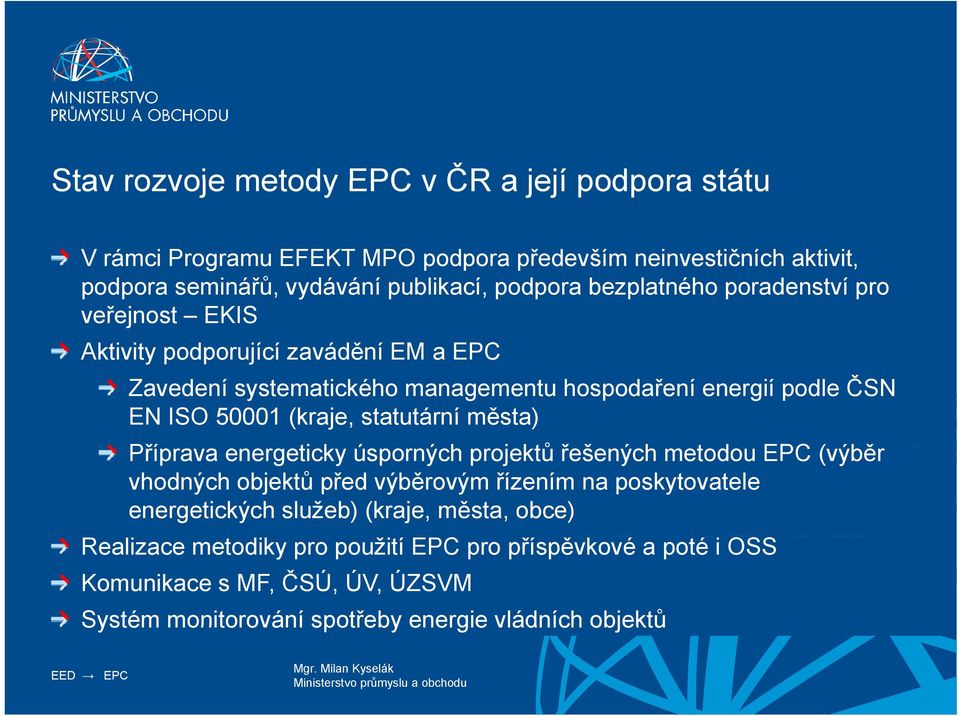 statutární města) Příprava energeticky úsporných projektů řešených š ý h metodou EPC (výběr vhodných objektů před výběrovým řízením na poskytovatele energetických