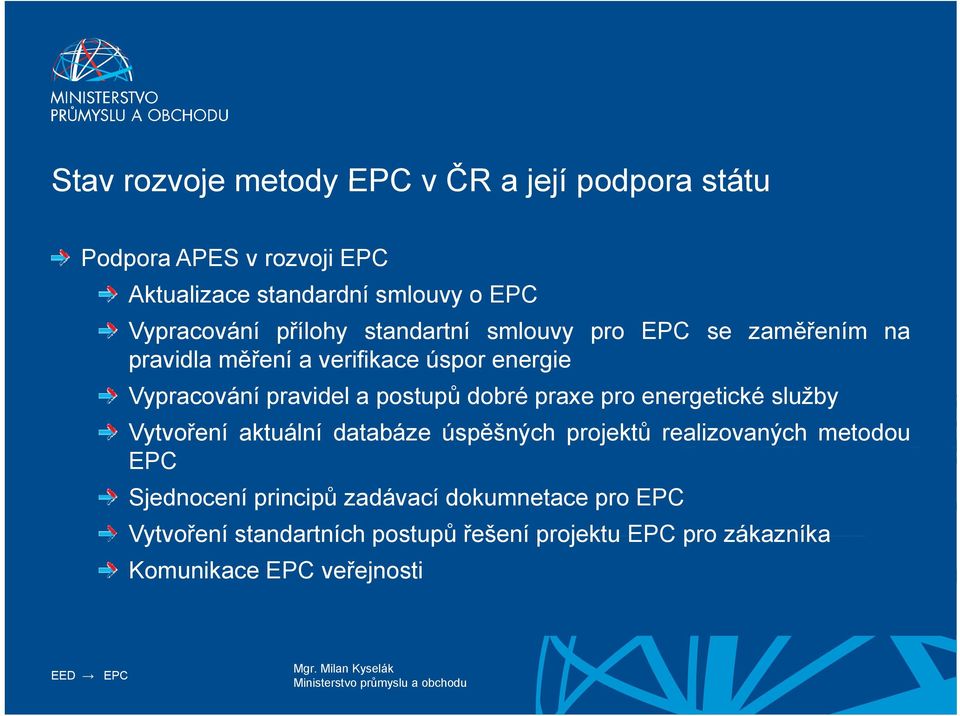 pravidel a postupů dobré praxe pro energetické služby Vytvoření aktuální databáze úspěšných projektů realizovaných metodou