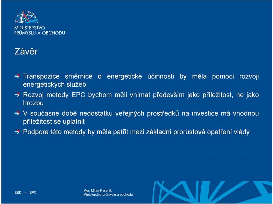 ne jako hrozbu V současné době nedostatku veřejných prostředků na investice má vhodnou