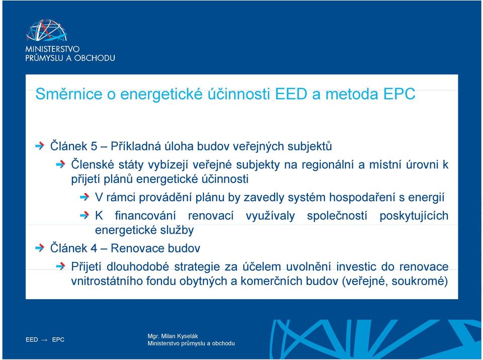 hospodaření s energií K financování renovací využívaly společností poskytujících energetické služby Článek 4 Renovace budov