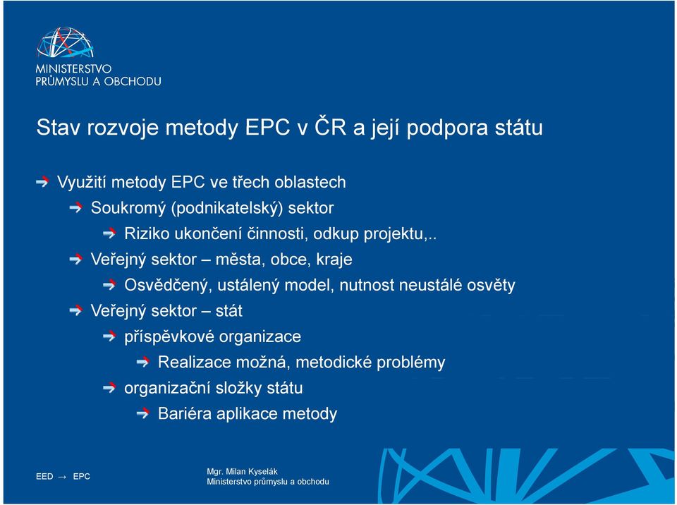 . Veřejný sektor města, obce, kraje Osvědčený, ustálený model, nutnost neustálé osvěty