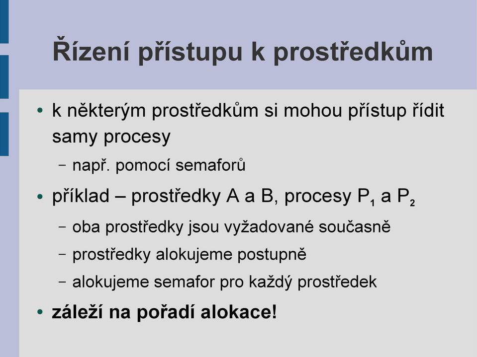 pomocí semaforů příklad prostředky A a B, procesy P1 a P 2 oba