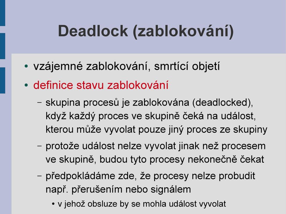 ze skupiny protože událost nelze vyvolat jinak než procesem ve skupině, budou tyto procesy nekonečně čekat