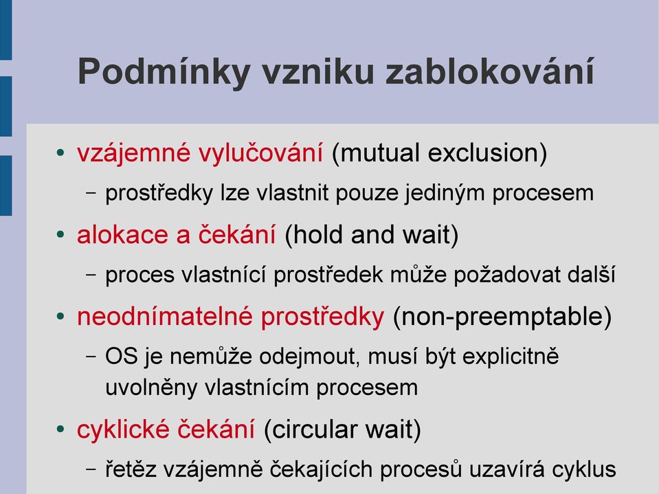 další neodnímatelné prostředky (non-preemptable) OS je nemůže odejmout, musí být explicitně