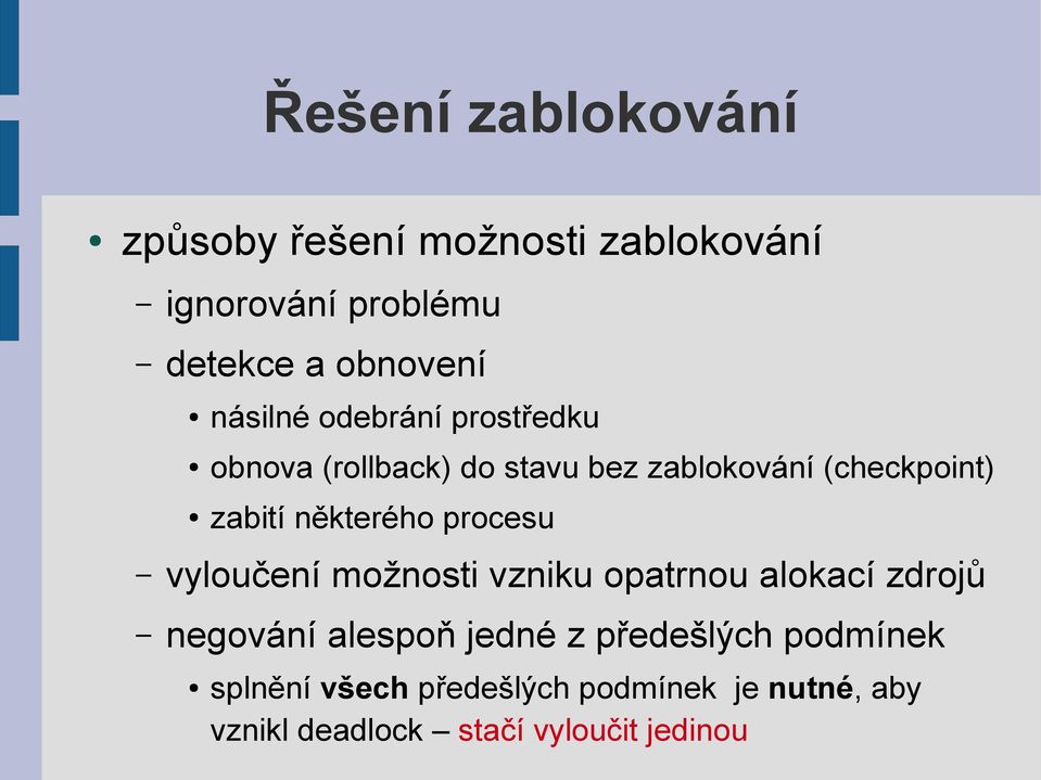 některého procesu vyloučení možnosti vzniku opatrnou alokací zdrojů negování alespoň jedné z