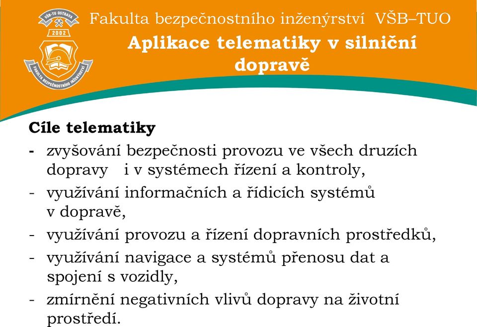 systémů v dopravě, - využívání provozu a řízení dopravních prostředků, - využívání navigace a