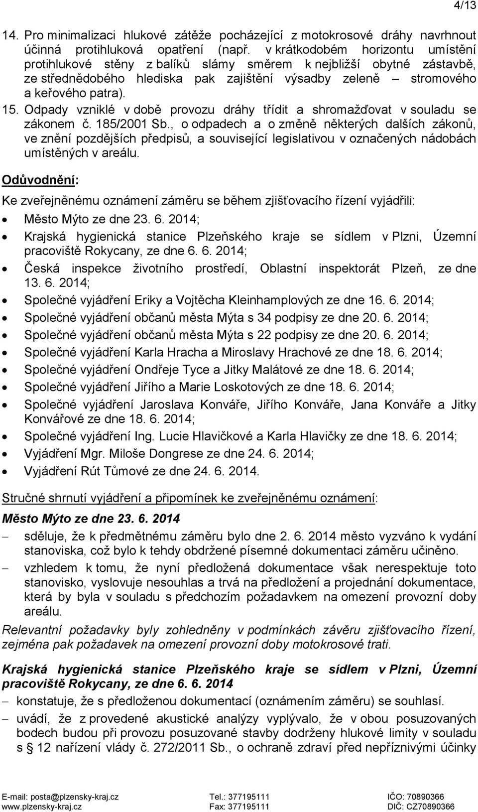 Odpady vzniklé v době provozu dráhy třídit a shromažďovat v souladu se zákonem č. 185/2001 Sb.