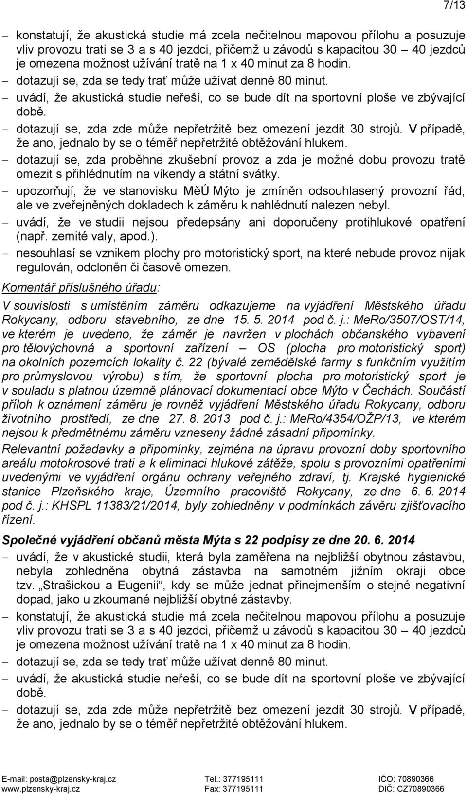 upozorňují, že ve stanovisku MěÚ Mýto je zmíněn odsouhlasený provozní řád, ale ve zveřejněných dokladech k záměru k nahlédnutí nalezen nebyl.