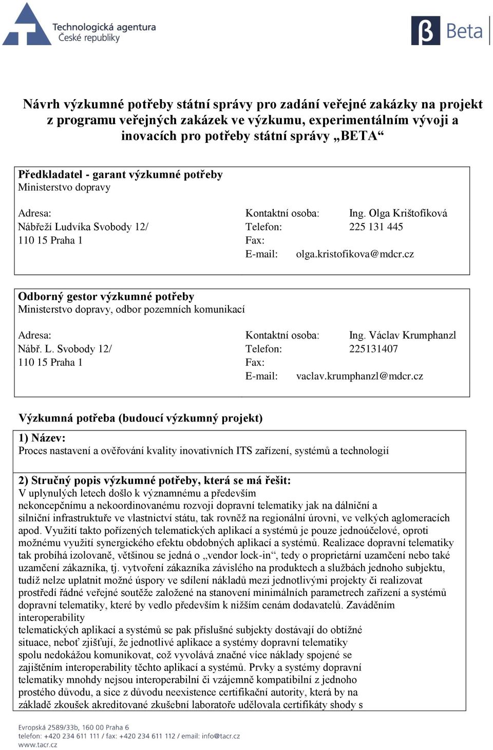 cz Odborný gestor výzkumné potřeby Ministerstvo dopravy, odbor pozemních komunikací Adresa: Kontaktní osoba: Ing. Václav Krumphanzl Nábř. L.