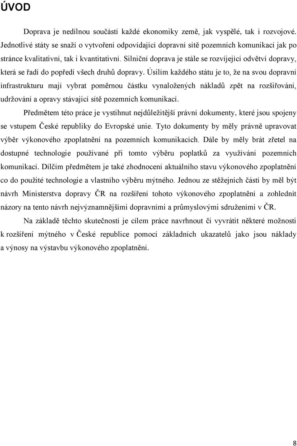 Silniční doprava je stále se rozvíjející odvětví dopravy, která se řadí do popředí všech druhů dopravy.