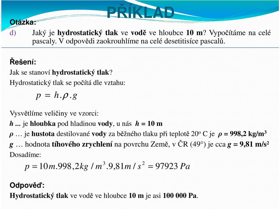 Hydrostatický tlak se počítá dle vztahu: p = h.ρ. g h.